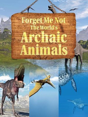 cover image of Forget Me Not--The World's Archaic Animals